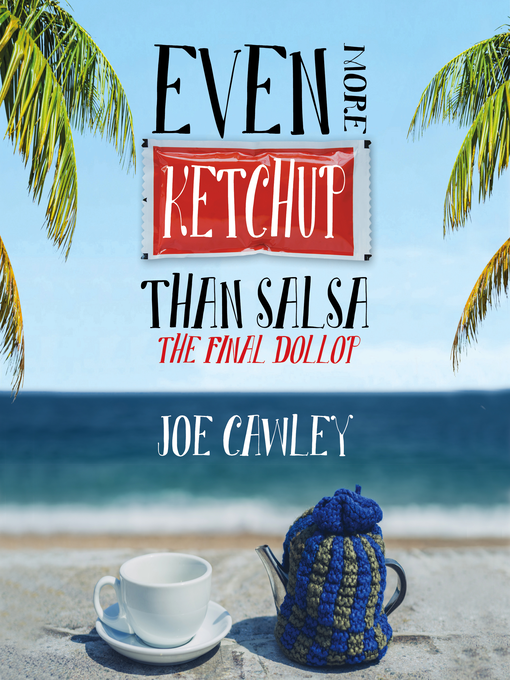 Title details for Even More Ketchup than Salsa by Joe Cawley - Available